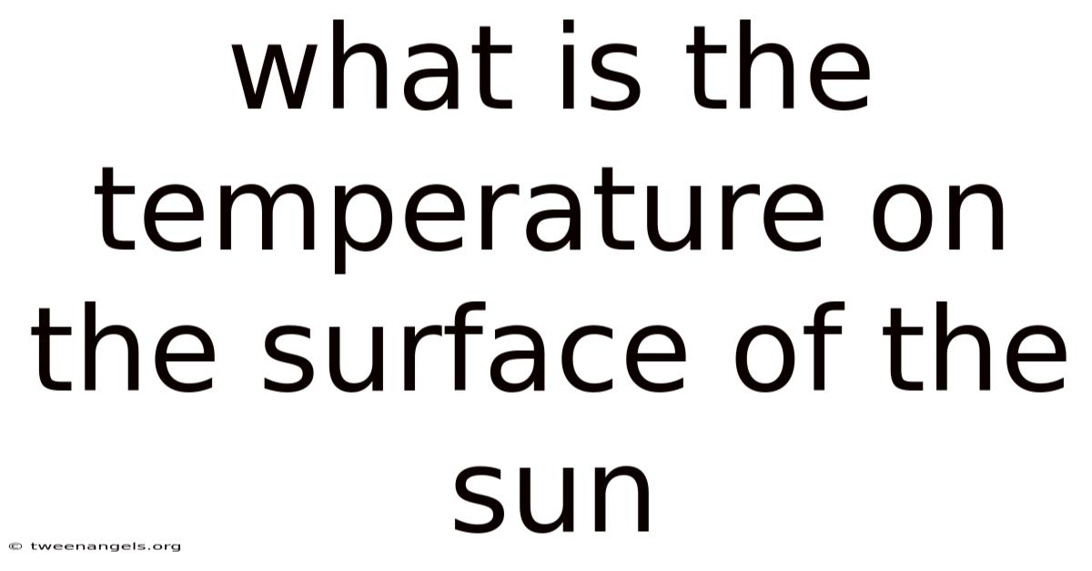 What Is The Temperature On The Surface Of The Sun