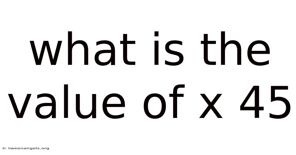 What Is The Value Of X 45