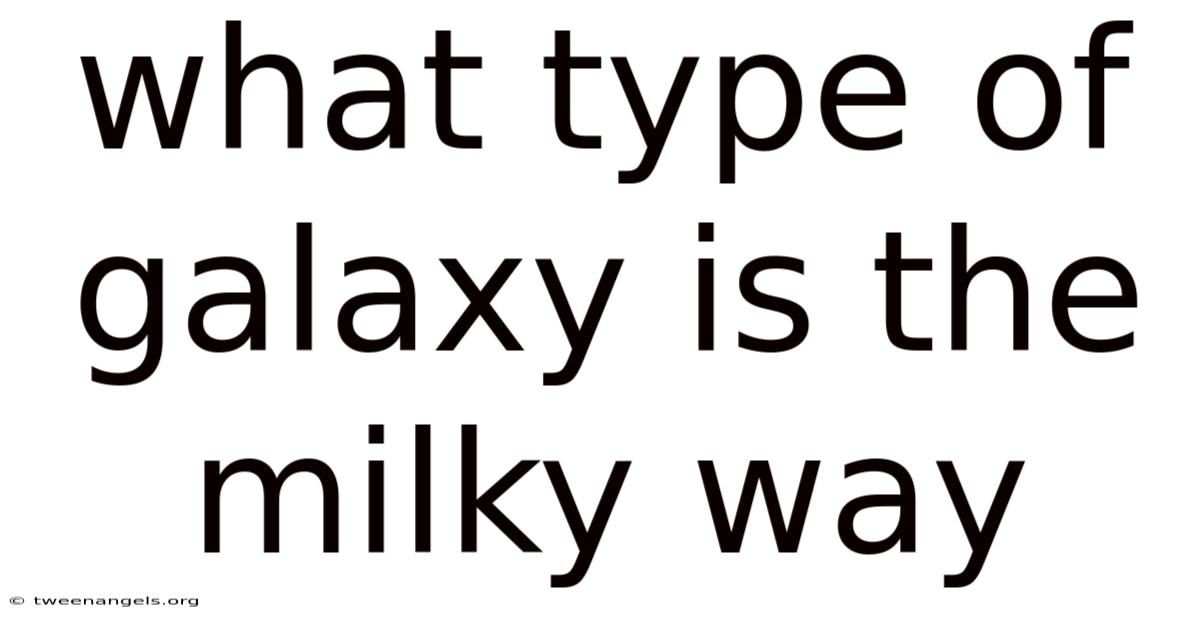 What Type Of Galaxy Is The Milky Way