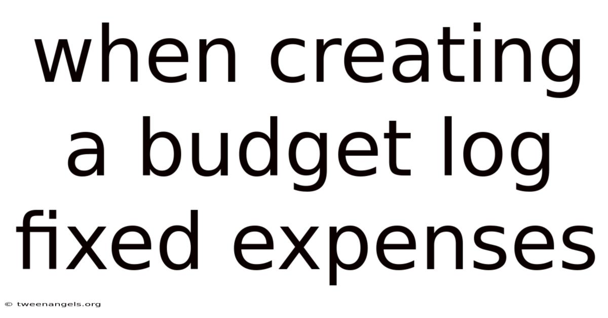 When Creating A Budget Log Fixed Expenses