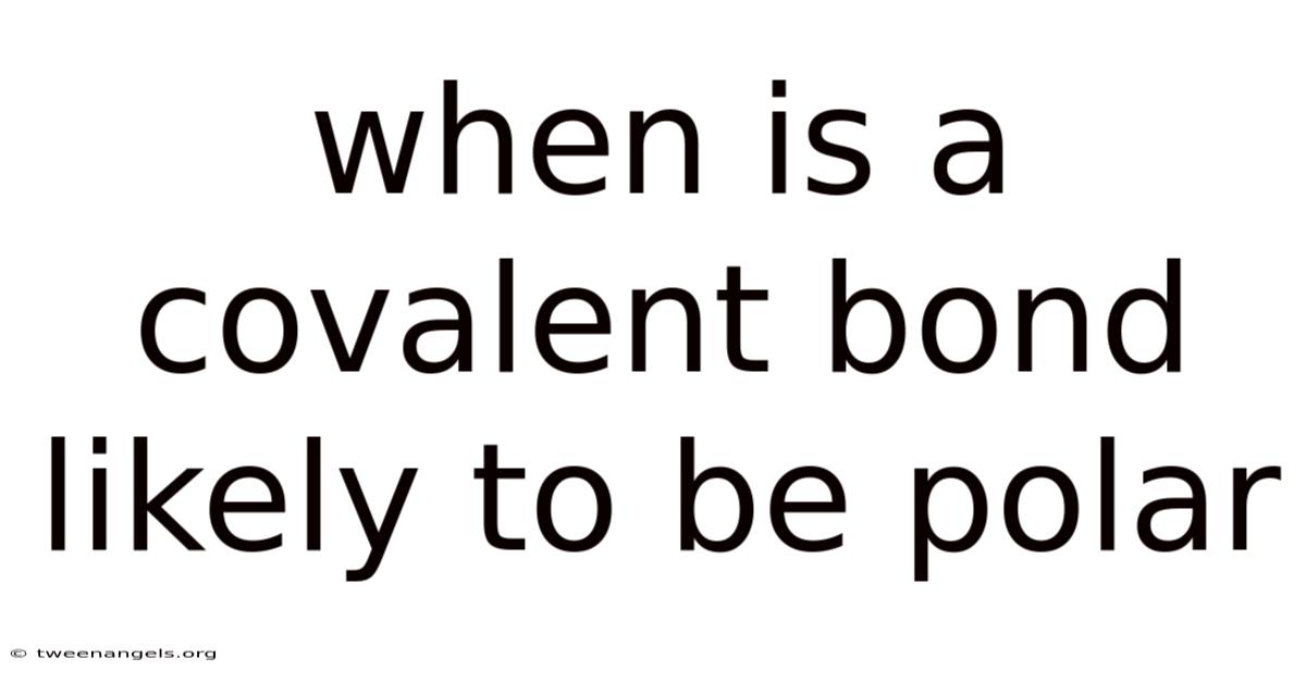 When Is A Covalent Bond Likely To Be Polar
