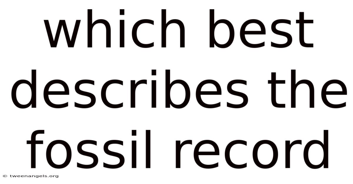 Which Best Describes The Fossil Record