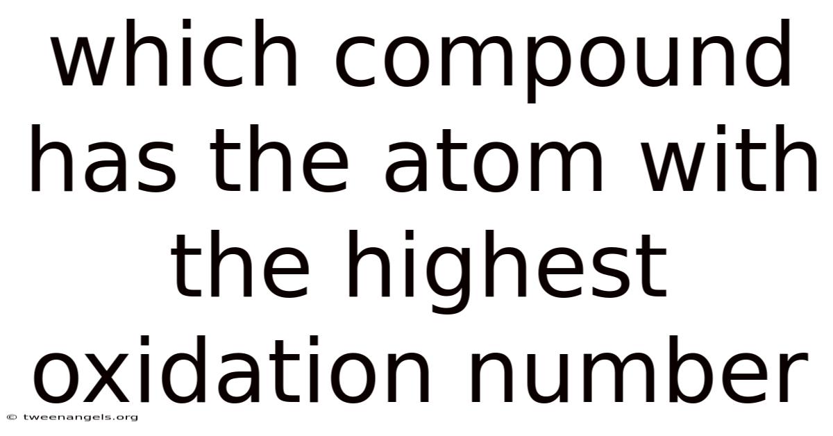 Which Compound Has The Atom With The Highest Oxidation Number