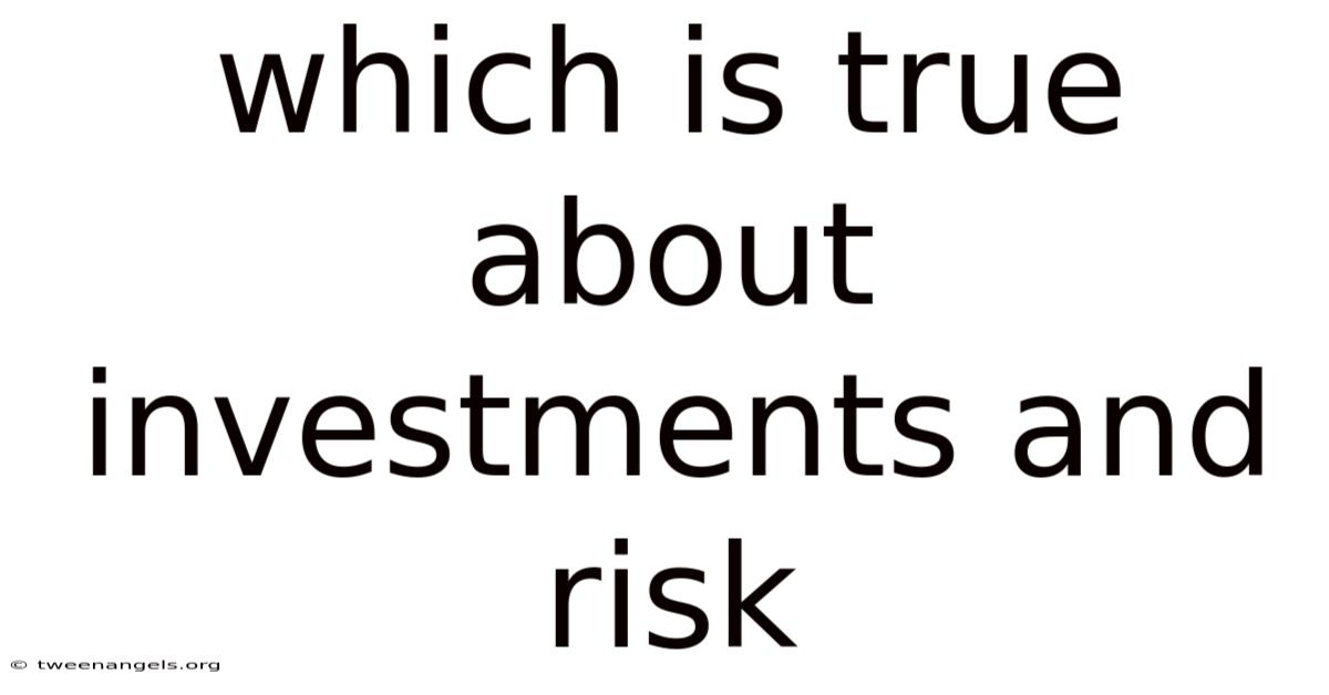 Which Is True About Investments And Risk
