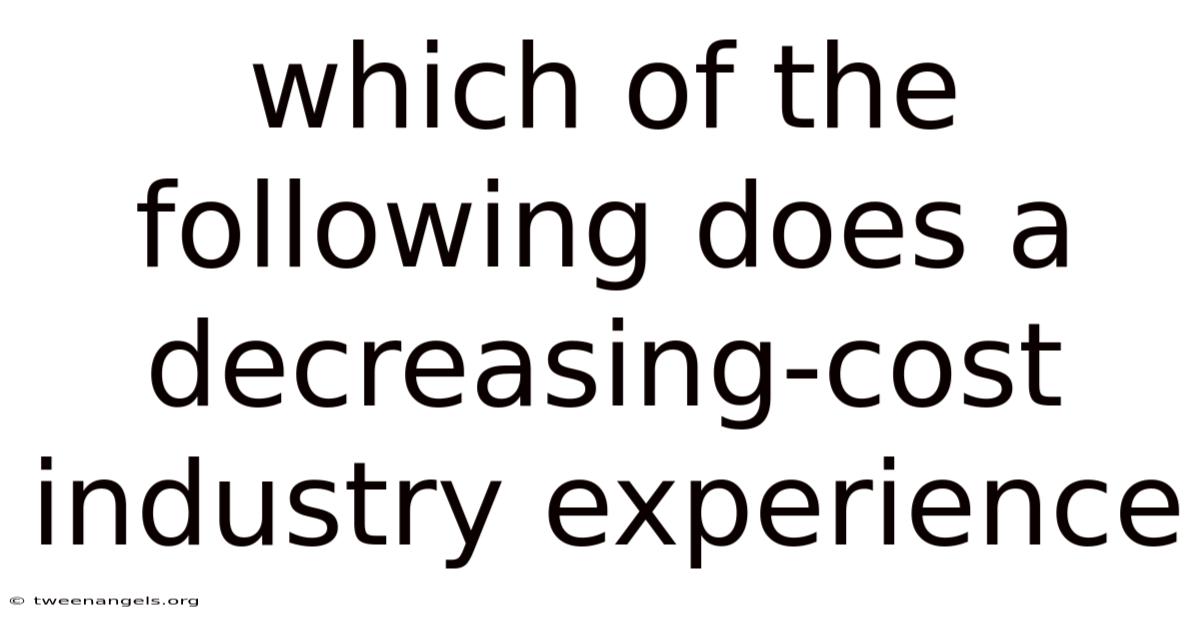 Which Of The Following Does A Decreasing-cost Industry Experience