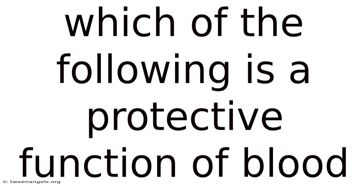 Which Of The Following Is A Protective Function Of Blood