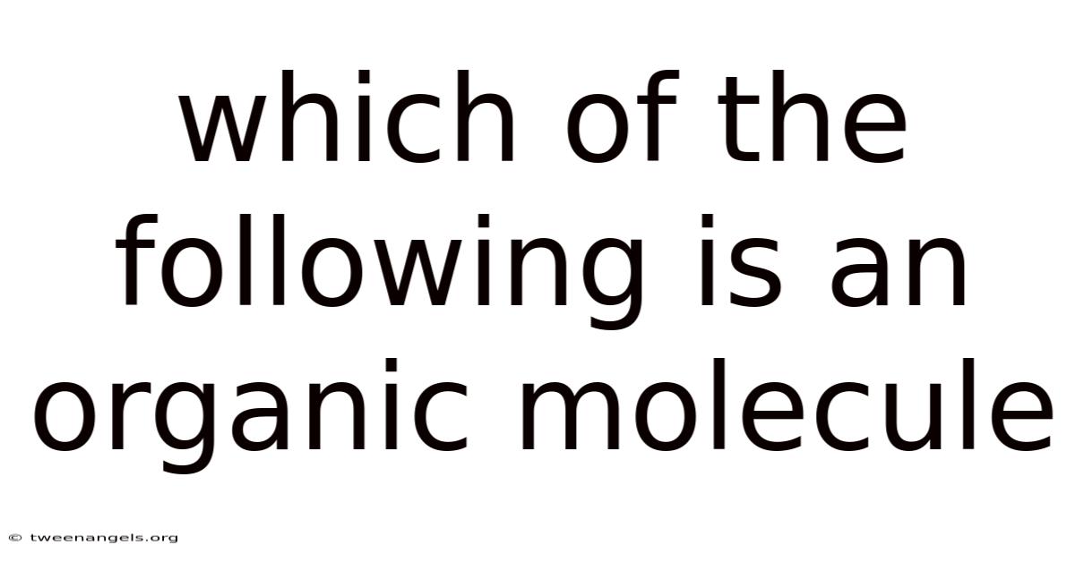 Which Of The Following Is An Organic Molecule
