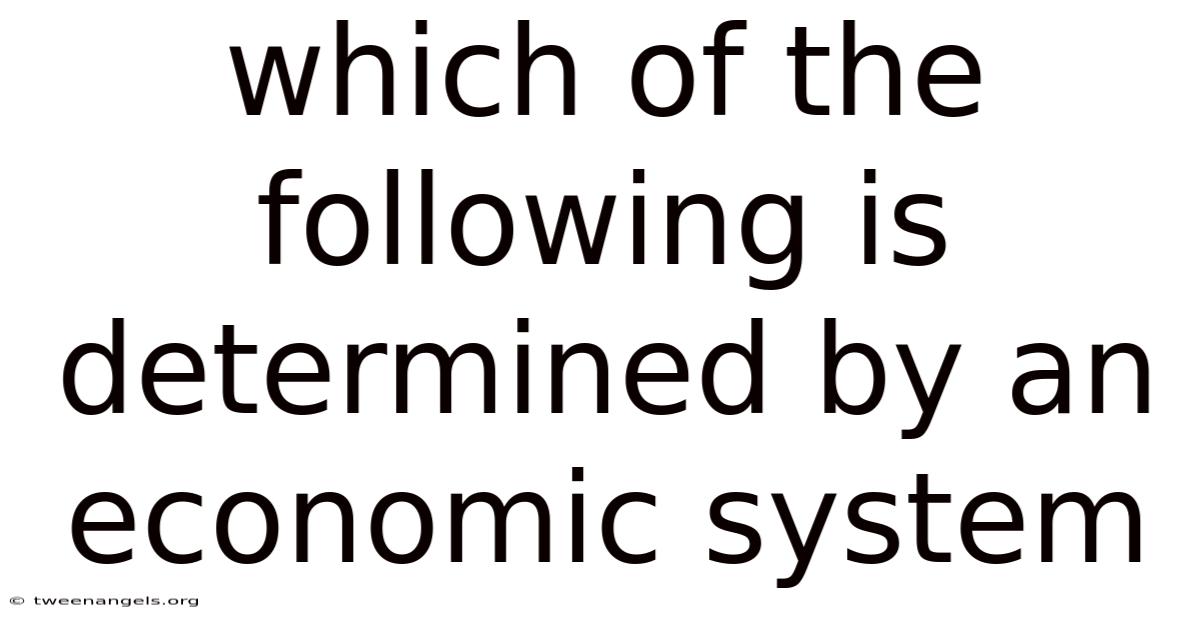 Which Of The Following Is Determined By An Economic System