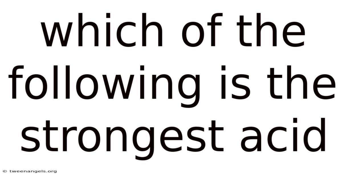 Which Of The Following Is The Strongest Acid