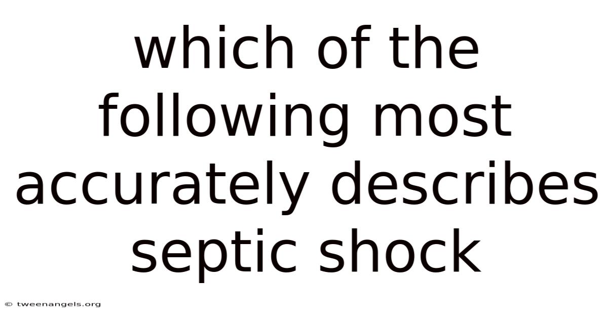 Which Of The Following Most Accurately Describes Septic Shock