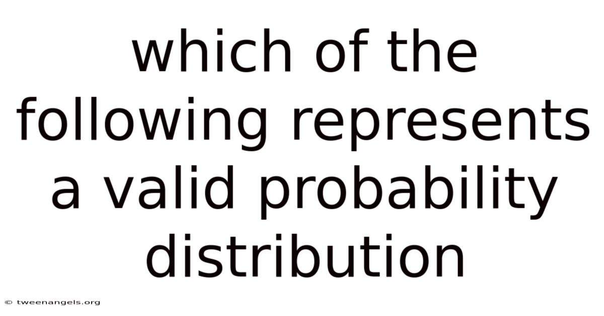 Which Of The Following Represents A Valid Probability Distribution