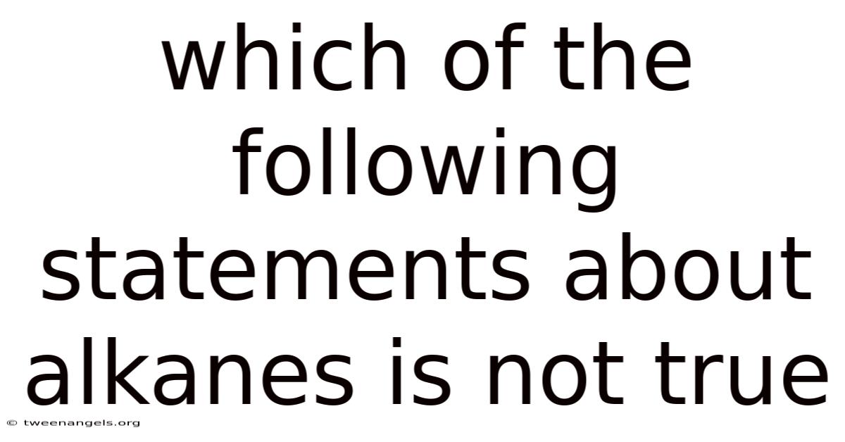 Which Of The Following Statements About Alkanes Is Not True