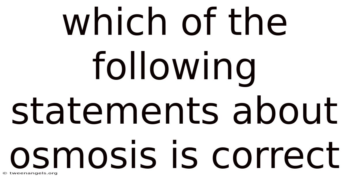 Which Of The Following Statements About Osmosis Is Correct