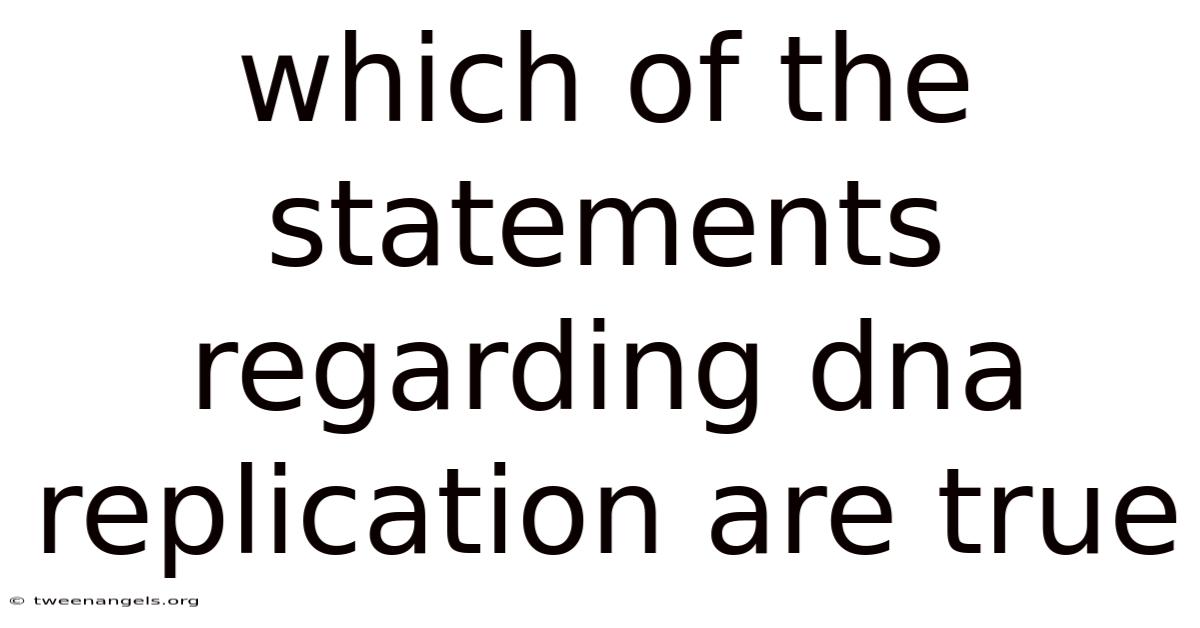 Which Of The Statements Regarding Dna Replication Are True