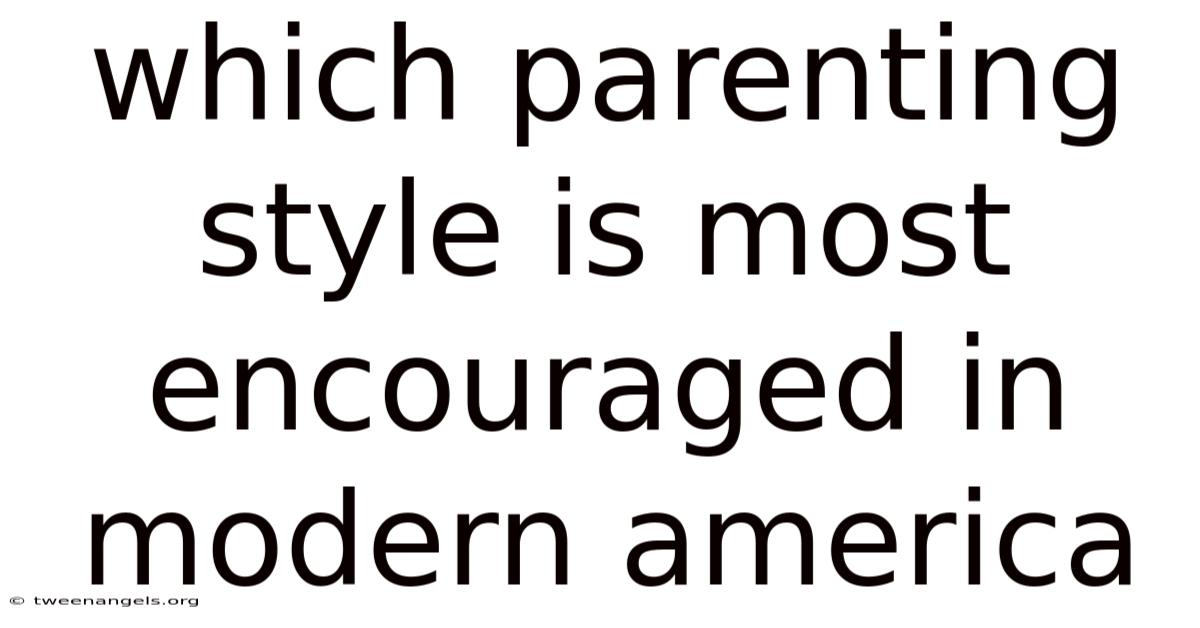 Which Parenting Style Is Most Encouraged In Modern America
