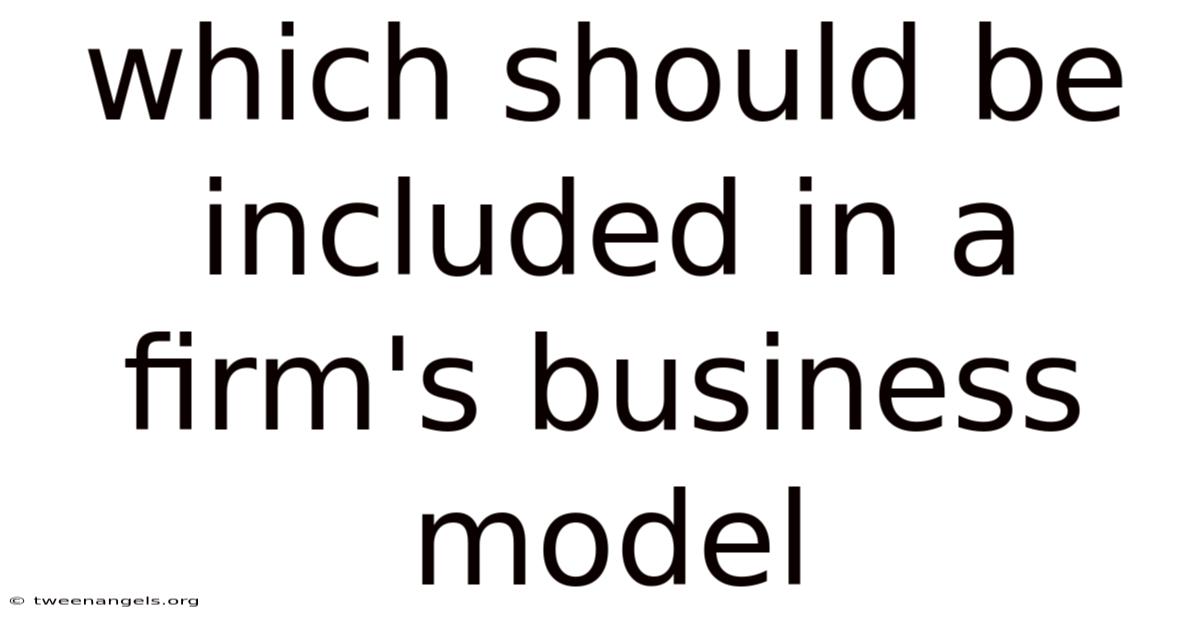Which Should Be Included In A Firm's Business Model