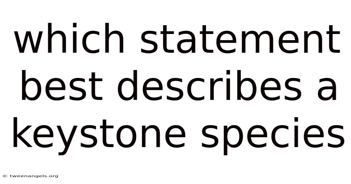 Which Statement Best Describes A Keystone Species