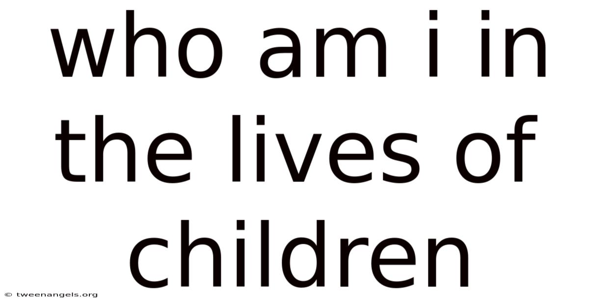 Who Am I In The Lives Of Children