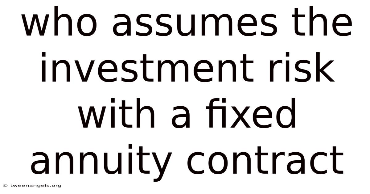 Who Assumes The Investment Risk With A Fixed Annuity Contract