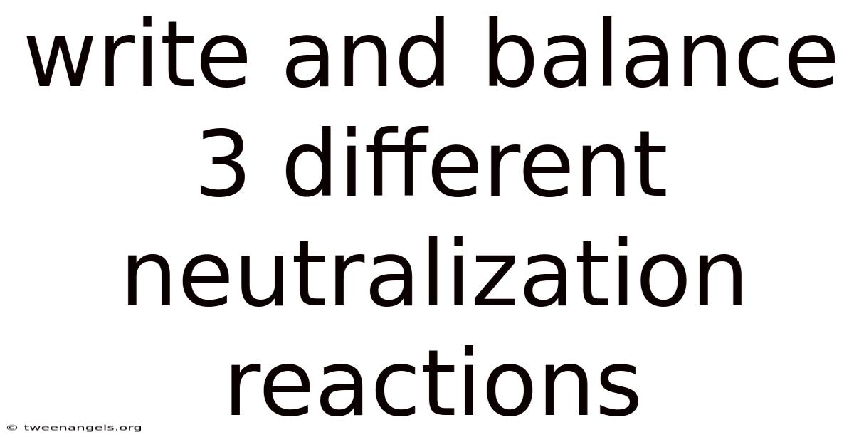 Write And Balance 3 Different Neutralization Reactions