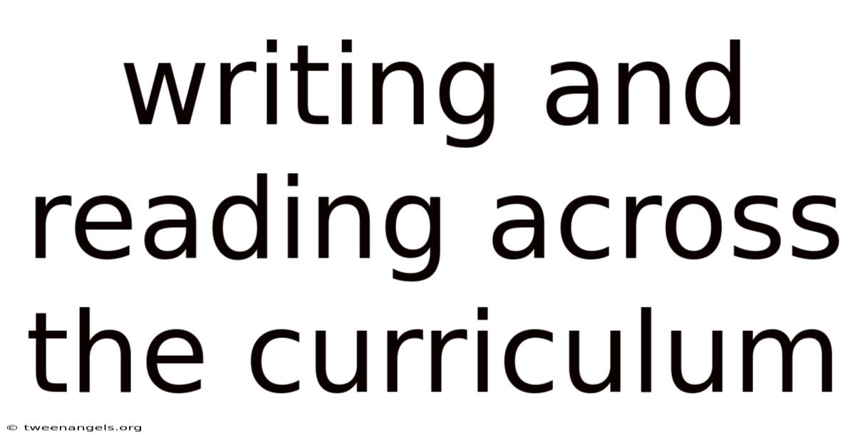 Writing And Reading Across The Curriculum